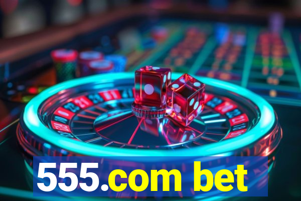 555.com bet